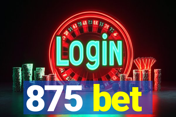 875 bet